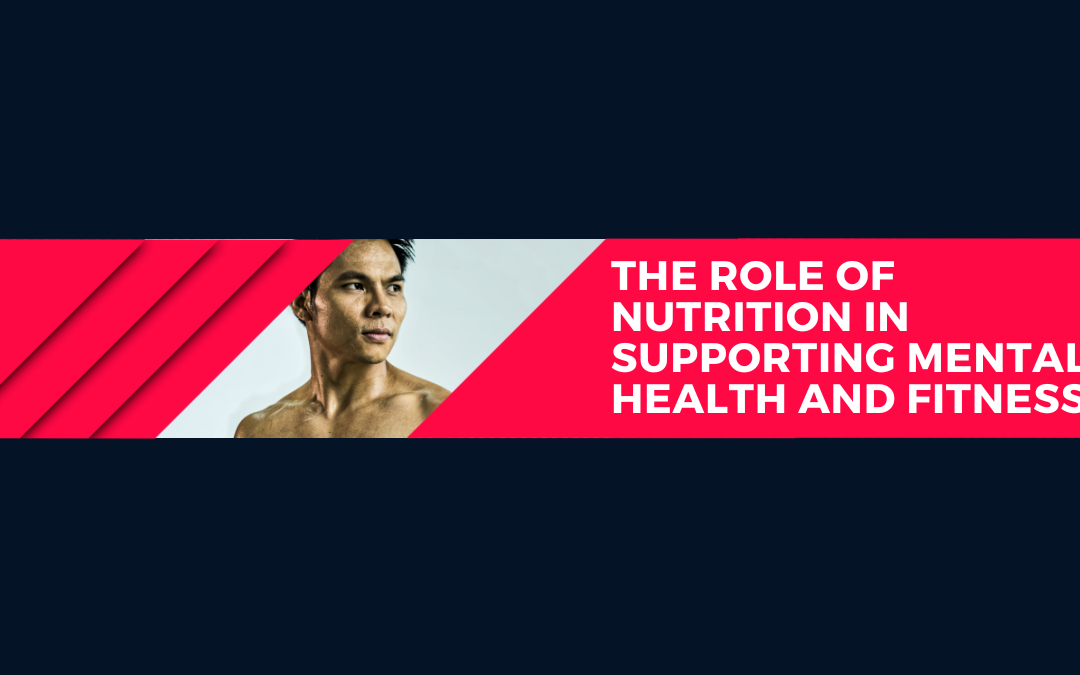 The Role of Nutrition in Supporting Mental Health and Fitness
